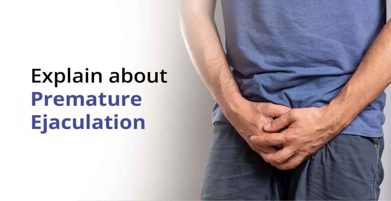 Premature Ejaculation Symptoms, Diagnosis & its Treatment