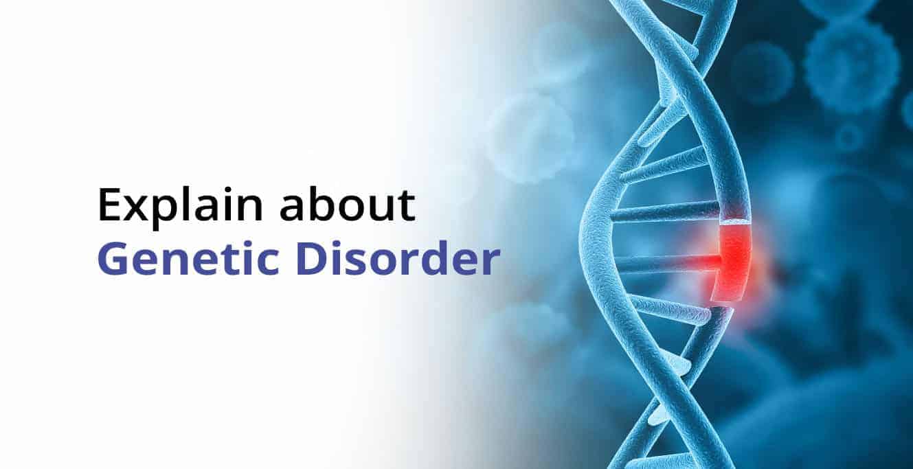 Explain about Genetic Disorder