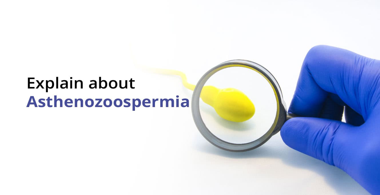 अस्थानोजोस्पर्मिया (Asthenozoospermia) क्या है? कारण, उपचार और रोकथाम