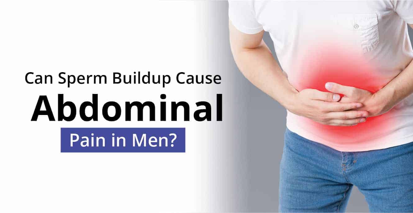 Sperm Build-Up Causes Abdominal Pain in Men?