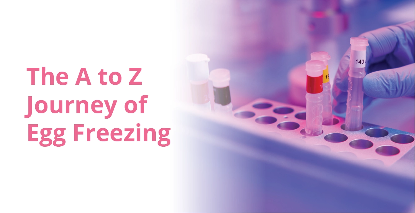 The A to Z Journey of Egg Freezing