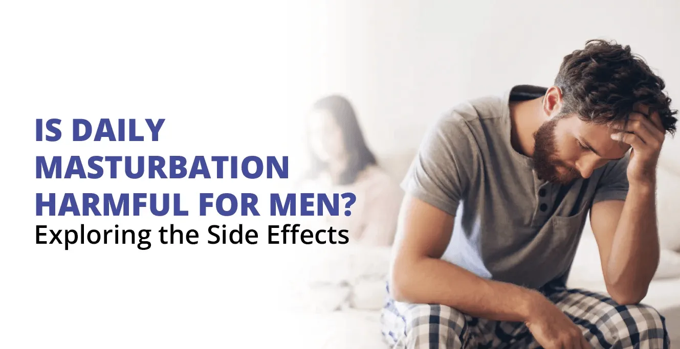 Is Daily Masturbation Harmful for Male? Exploring the Side Effects